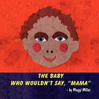 The Baby Who Wouldn't Say, Mama 1609763890 Book Cover