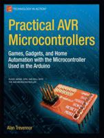 Practical Avr Microcontrollers: Games, Gadgets, and Home Automation with the Microcontroller Used in the Arduino 1430244461 Book Cover