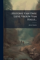 Historie Van Onse Lieve Vrouw Van Halle... 1272336662 Book Cover