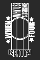 Why Use Six Strings When Four Is Enough: Guitarist Notebook Blank Dot Grid Guitar Journal dotted with dots 6x9 120 Pages Checklist Record Book Guitar ... Men Women Kids Christmas Gift for Guitarists 1700345826 Book Cover