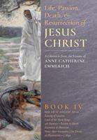 Life of Jesus Christ and Biblical Revelations from the Visions of Anne Catherine Emmerich - Volume 4 1621381870 Book Cover