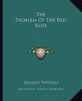 Problem Of The Red Rose 141914314X Book Cover