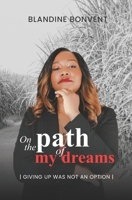 On the Path of my Dreams: Giving up was not an option B0GTQXVCG4 Book Cover