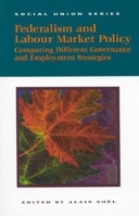 Federalism and Labour Market Policy: Comparing different Governance and Employment Strategies (Social Union Series) 1553390067 Book Cover