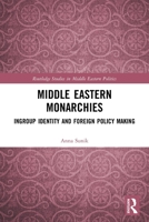 Middle Eastern Monarchies: Ingroup Identity and Foreign Policy Making 0367516454 Book Cover