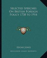Selected Speeches on British Foreign Policy 1738-1914 1162683414 Book Cover