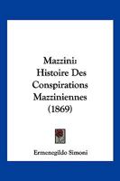 Mazzini: Histoire Des Conspirations Mazziniennes (1869) 1160188963 Book Cover