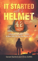 It Started with a Helmet: A Retired Firefighter's Return to New York City the Day Before 9/11 1663220344 Book Cover