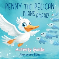 Penny the Pelican Plans Ahead: Activity Guide B0G7Y16TTY Book Cover
