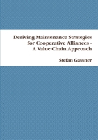 Deriving Maintenance Strategies for Cooperative Alliances - A Value Chain Approach 1409287734 Book Cover