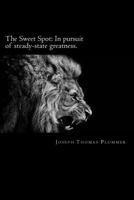 The Sweet Spot: In Pursuit of Steady-State Greatness 1502346311 Book Cover