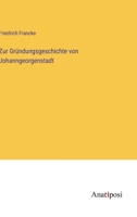Zur Gründungsgeschichte von Johanngeorgenstadt 3382036983 Book Cover