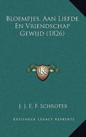 Bloempjes, Aan Liefde En Vriendschap Gewijd (1826) 1160329346 Book Cover