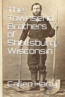 The Townsend Brothers of Shullsburg, Wisconsin 1724938568 Book Cover
