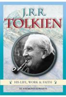 J.R.R. Tolkien - His Life, Work & Faith 1860828272 Book Cover