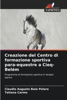 Creazione del Centro di formazione sportiva para-equestre a Cieq-Belém: Programma di formazione sportiva in terapia equina 6206192660 Book Cover