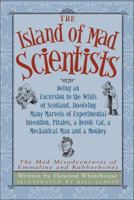 Island of Mad Scientists, The: Being an Excursion to the Wilds of Scotland, Involving Many Marvels of Experimental Invention, Pirates, a Heroic Cat, a ... of Emmaline and Rubberbones, The) 155453237X Book Cover