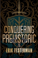 Conquering Prehistoric (West Of Prehistoric) 1923165224 Book Cover