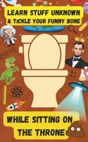 Learn Stuff Unknown and Tickle Your Funny Bone While Sitting on the Throne B0CFZNPJ7J Book Cover