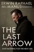 The Last Arrow: Save Nothing for the Next Life 1601429533 Book Cover