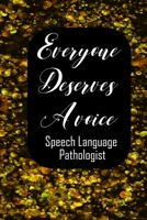 Everyone Deserves A Voice Speech Language Pathologist: Speech Therapist Notebook  Speech Therapist Appreciation Gift For Journaling, Note Taking And Jotting Down Ideas 1694885712 Book Cover