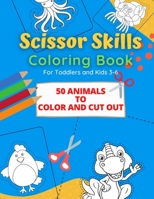 Scissor Skills Coloring Book: 50 Animals to Color and Cut out for Toddlers and Kids from 3-6 B08ZWFTDXH Book Cover