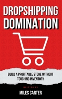 Dropshipping Domination: Build a Profitable Store Without Touching Inventory B0FN35CQ8S Book Cover