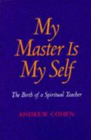 My Master Is My Self: The Birth of a Spiritual Teacher 1883929075 Book Cover