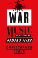 War Music: An Account of Homer's Iliad 0374286493 Book Cover