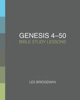 Genesis 4-50: Bible Study Lessons 1536889598 Book Cover