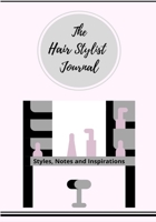 The Hair Stylist Journal: Styles, Notes and Inspirations 1922664332 Book Cover