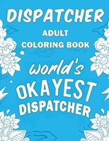 Dispatcher Adult Coloring Book: A Snarky, Humorous & Relatable Adult Coloring Book For 911 Dispatchers 1670550885 Book Cover