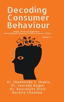 Decoding Consumer Behaviour: Insights, Trends, and Applications : Understanding the Dynamics of Modern Consumer Choices B0FLVGC4V7 Book Cover