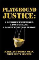 Playground Justice: A Daughter's Nightmare, A Town's Shame, A Parent's Fight for Justice 1413700330 Book Cover