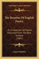 The Beauties Of English Poetry: Or A Collection Of Poems Extracted From The Best Authors 1166974154 Book Cover