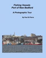 Fishing Vessels: Port of New Bedford: A Photographic Tour B0GZSLYP1H Book Cover