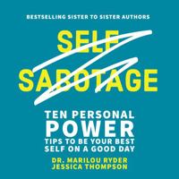 Self Sabotage: Ten Personal Power Tips to be Your Best Self on a Good Day 1735685461 Book Cover
