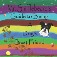 Mr. Snifflebeard's Guide to Being A Dog's Best Friend B09FS5CWQW Book Cover