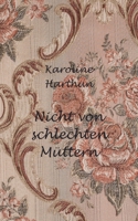 Nicht von schlechten Müttern: Ein Erfahrungsbericht (German Edition) 3695706694 Book Cover