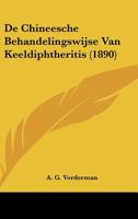 De Chineesche Behandelingswijse Van Keeldiphtheritis (1890) 1120426219 Book Cover