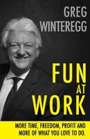 Fun at Work: More Time, Freedom, Profit and More of What You Love To Do 1733622721 Book Cover