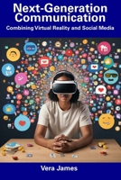 Next-Generation Communication: Combining Virtual Reality and Social Media B0CFCVS2CX Book Cover