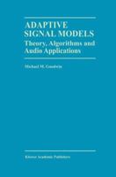 Adaptive Signal Models: Theory, Algorithms and Audio Applications (The Springer International Series in Engineering and Computer Science) 1461346509 Book Cover