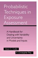 Probabilistic Techniques In Exposure Assessment: A Handbook for Dealing with Variability and Uncertainty in Models and Inputs 0306459574 Book Cover