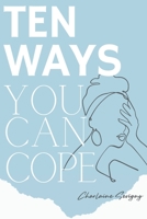 Ten Ways You Can Cope B0BTKNGM4Q Book Cover