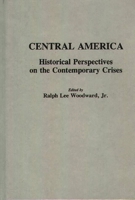Central America: Historical Perspectives on the Contemporary Crises (Contributions to the Study of World History) 0313259380 Book Cover