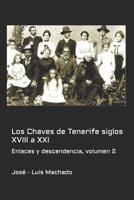 Los Chaves de Tenerife siglos XVIII a XXI: Enlaces y descendencia, volumen 2 1793979987 Book Cover