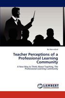 Teacher Perceptions of a Professional Learning Community 3846511676 Book Cover