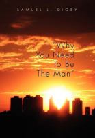Why You Need to Be the Man'' 1453519963 Book Cover