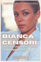 Famous Women's Biographies: Bianca Censori - From Melbourne to Yeezy (A Biography) B0DWS74NX9 Book Cover